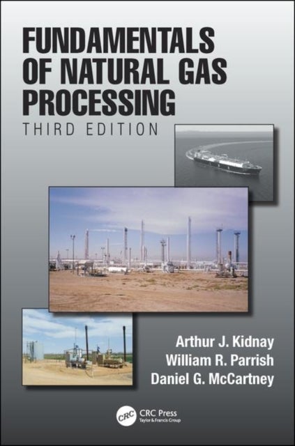 Bilde av Fundamentals Of Natural Gas Processing, Third Edition Av Arthur J. (colorado School Of Mines Golden Usa) Kidnay, William R. (conocophillips (retired)