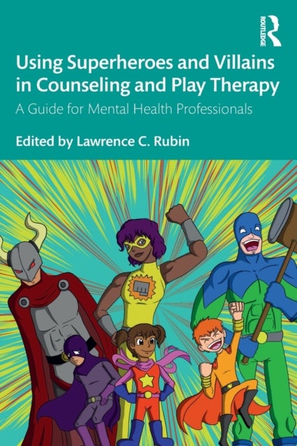 Using Superheroes and Villains in Counseling and Play Therapy - A Guide for Mental Health Professionals