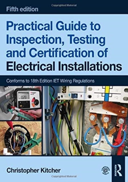 Bilde av Practical Guide To Inspection, Testing And Certification Of Electrical Installations Av Christopher (college Lecturer Uk) Kitcher