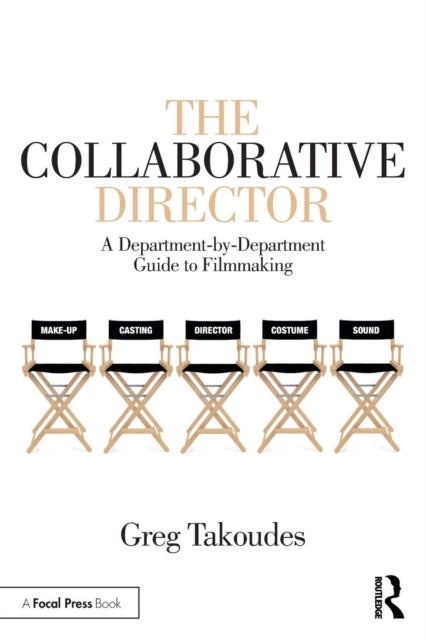 The Collaborative Director - A Department-by-Department Guide to Filmmaking