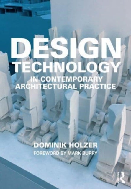 Bilde av Design Technology In Contemporary Architectural Practice Av Dominik (university Of Melbourne Australia) Holzer
