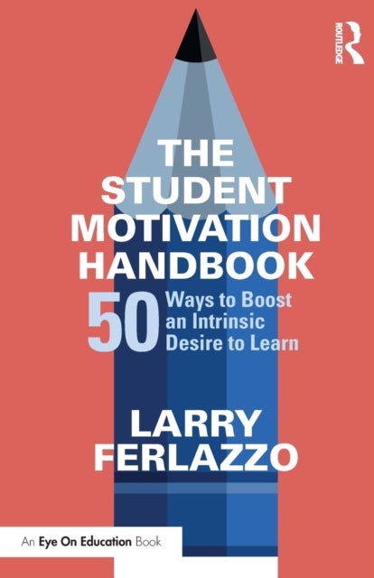 The Student Motivation Handbook - 50 Ways to Boost an Intrinsic Desire to Learn