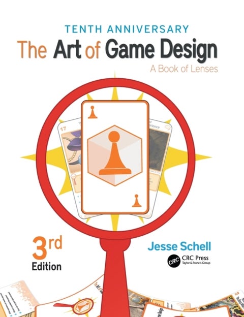 The Art of Game Design - A Book of Lenses, Third Edition