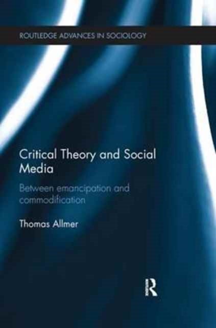 Critical Theory and Social Media - Between Emancipation and Commodification