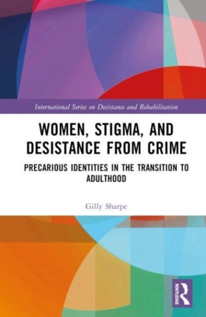 Women, Stigma, and Desistance from Crime - Precarious Identities in the Transition to Adulthood
