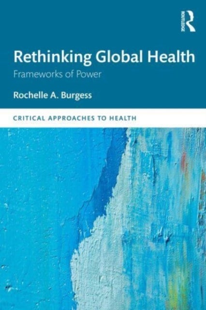 Rethinking Global Health - Frameworks of Power