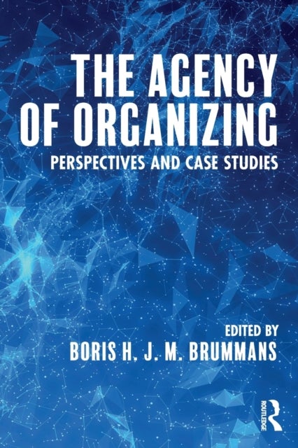The Agency of Organizing - Perspectives and Case Studies