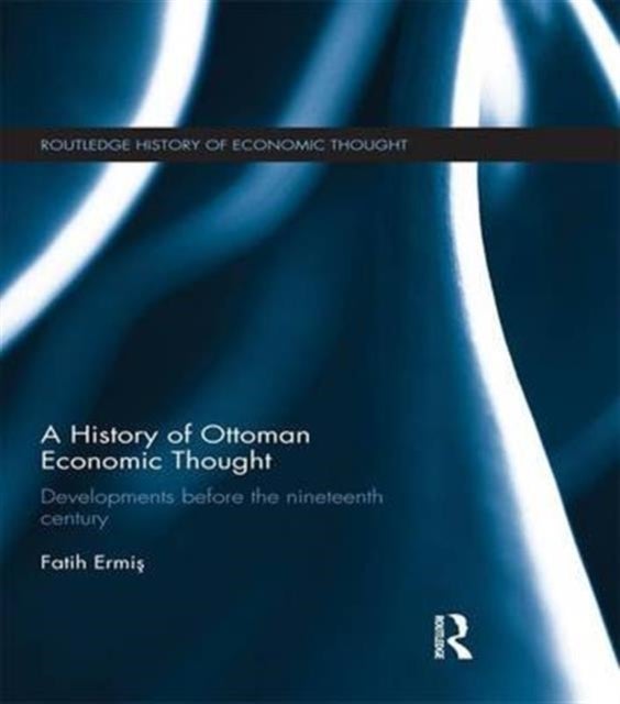 A History of Ottoman Economic Thought - Developments Before the Nineteenth Century