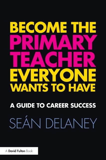 Bilde av Become The Primary Teacher Everyone Wants To Have Av Sean (marino Institute Of Education An Associated College Of Trinity College Dublin Ireland) Dela