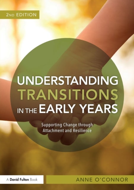 Understanding Transitions in the Early Years - Supporting Change through Attachment and Resilience