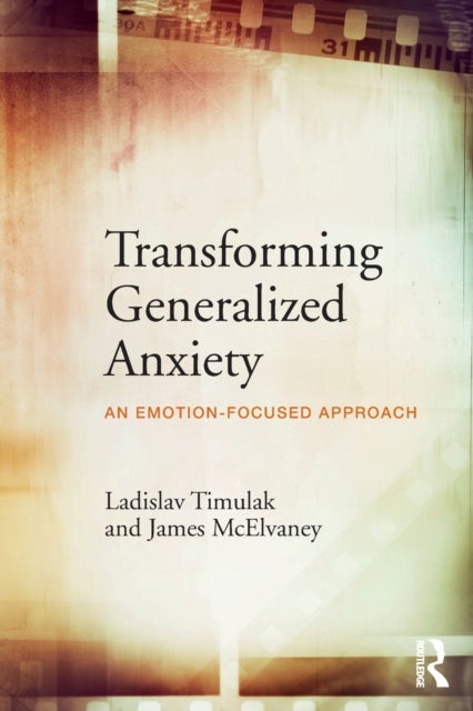 Transforming Generalized Anxiety - An emotion-focused approach