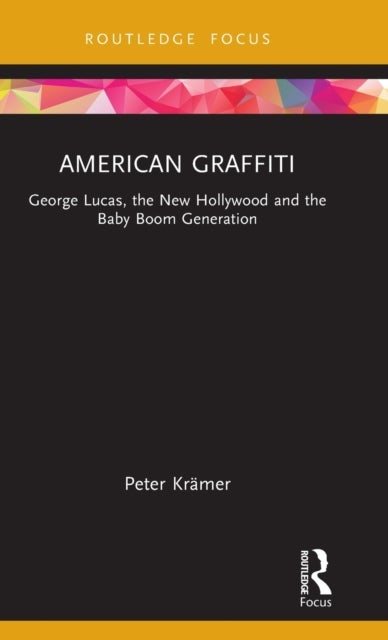American Graffiti - George Lucas, the New Hollywood and the Baby Boom Generation