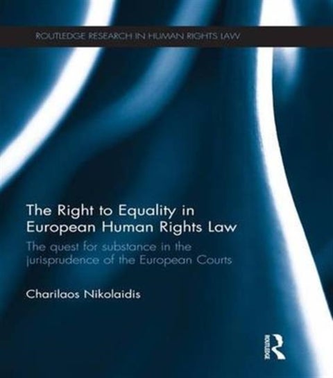The Right to Equality in European Human Rights Law - The Quest for Substance in the Jurisprudence of the European Courts