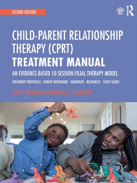 Child-Parent Relationship Therapy (CPRT) Treatment Manual - An Evidence-Based 10-Session Filial Therapy Model