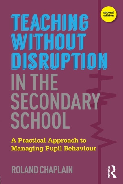 Teaching without Disruption in the Secondary School - A Practical Approach to Managing Pupil Behaviour