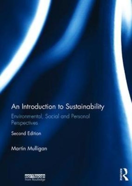 An Introduction to Sustainability - Environmental, Social and Personal Perspectives
