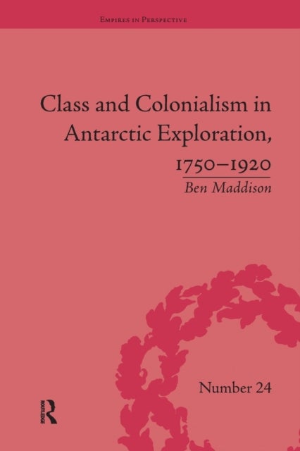 Class and Colonialism in Antarctic Exploration, 1750¿1920
