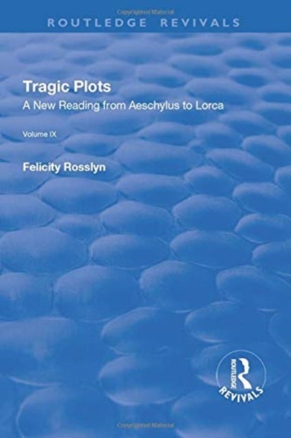 Tragic Plots - A New Reading from Aeschylus to Lorca