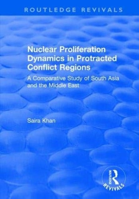 Bilde av Nuclear Proliferation Dynamics In Protracted Conflict Regions Av Saira Khan