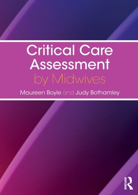 Bilde av Critical Care Assessment By Midwives Av Maureen (university Of West London Uk) Boyle, Judy (university Of West London Uk) Bothamley