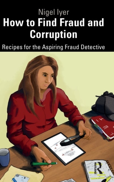 How to Find Fraud and Corruption - Recipes for the Aspiring Fraud Detective