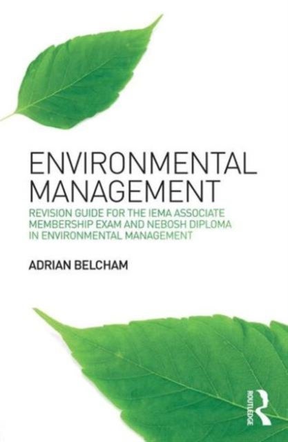 Environmental Management: - Revision Guide for the IEMA Associate Membership Exam and NEBOSH Diploma in Environmental Management