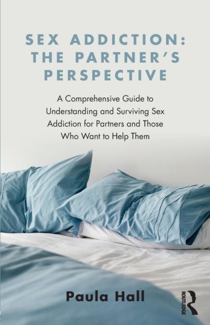 Bilde av Sex Addiction: The Partner&#039;s Perspective Av Paula (account On Hold Due To An Overpayment Of Royalties Caused By Duplication Of 1e Contracts - See