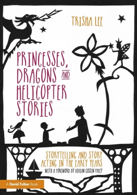 Princesses, Dragons and Helicopter Stories - Storytelling and story acting in the early years