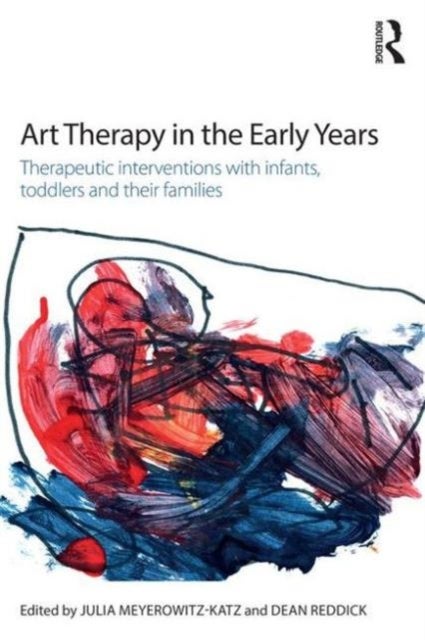 Art Therapy in the Early Years - Therapeutic interventions with infants, toddlers and their families