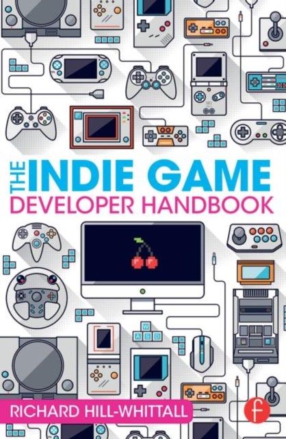 Bilde av The Indie Game Developer Handbook Av Richard Hill-whittall