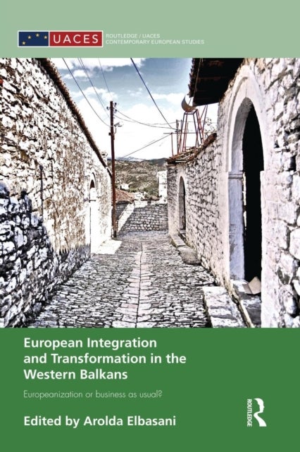 European Integration and Transformation in the Western Balkans - Europeanization or Business as Usual?