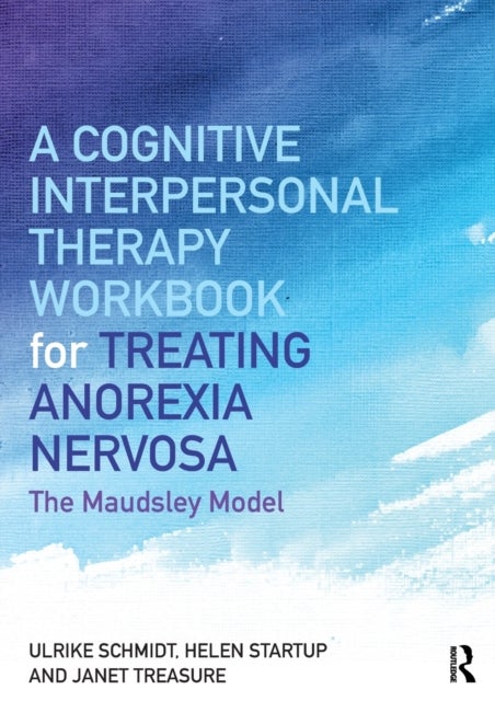 A Cognitive-Interpersonal Therapy Workbook for Treating Anorexia Nervosa - The Maudsley Model
