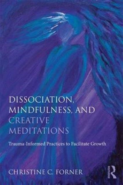 Dissociation, Mindfulness, and Creative Meditations - Trauma-Informed Practices to Facilitate Growth
