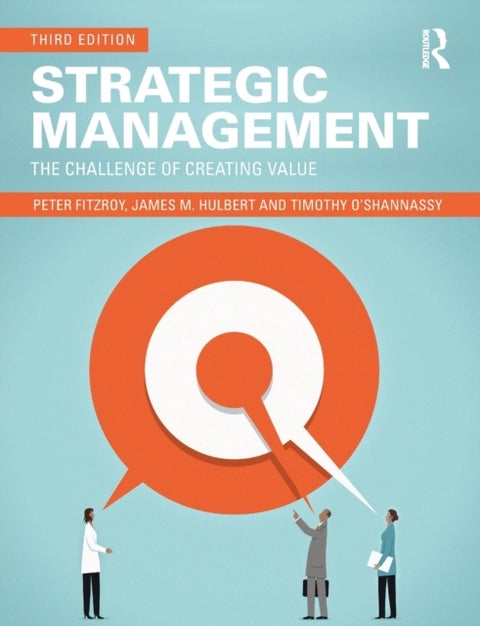 Strategic Management - The Challenge of Creating Value
