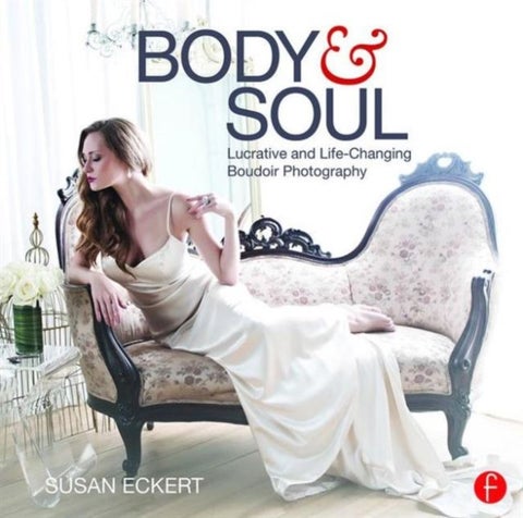 Body and Soul - Lucrative and Life-Changing Boudoir Photography