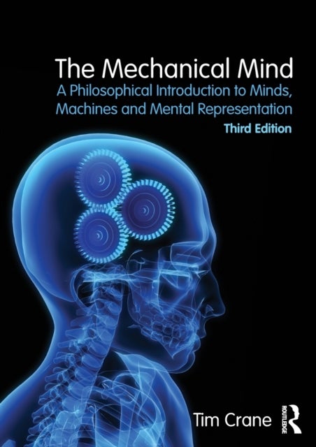 The Mechanical Mind - A Philosophical Introduction to Minds, Machines and Mental Representation