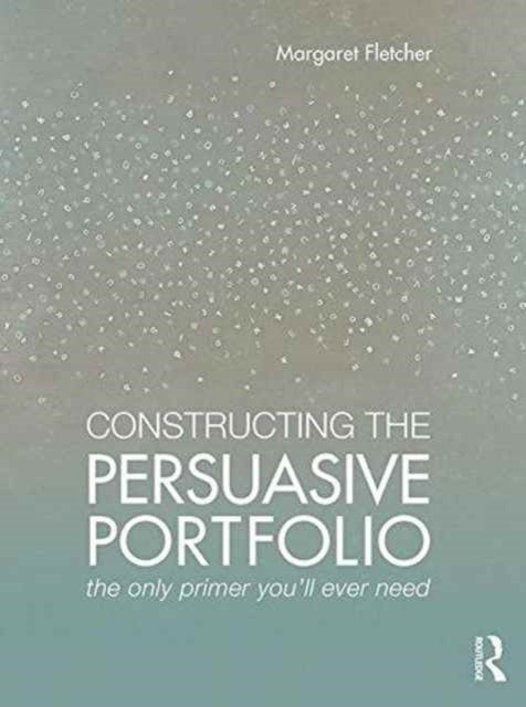 Bilde av Constructing The Persuasive Portfolio Av Margaret (auburn University Auburn Alabama Usa) Fletcher