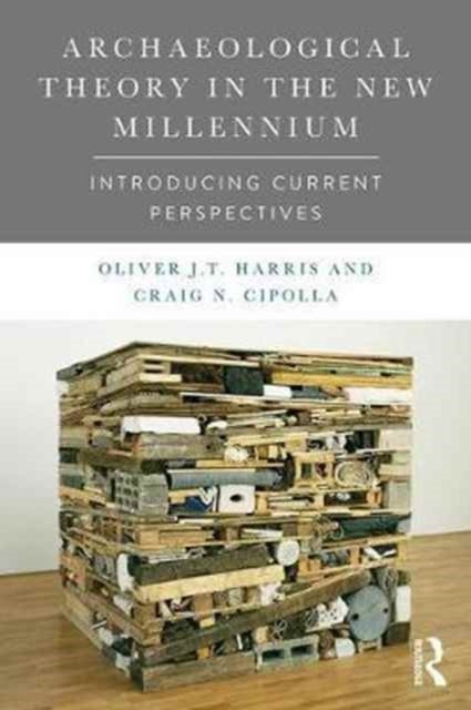 Archaeological Theory in the New Millennium - Introducing Current Perspectives