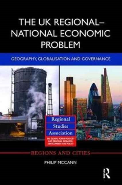 The UK Regional¿National Economic Problem - Geography, globalisation and governance