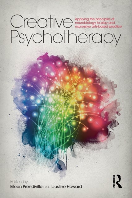 Creative Psychotherapy - Applying the principles of neurobiology to play and expressive arts-based practice