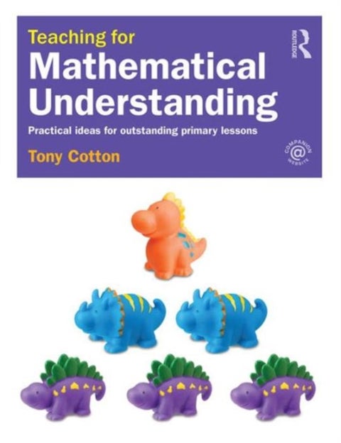 Teaching for Mathematical Understanding - Practical ideas for outstanding primary lessons