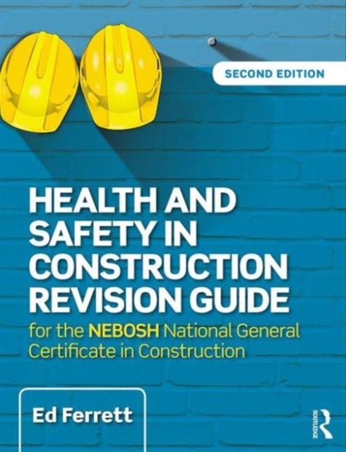 Health and Safety in Construction Revision Guide - for the NEBOSH National Certificate in Construction Health and Safety