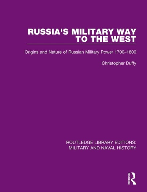Russia's Military Way to the West - Origins and Nature of Russian Military Power 1700-1800