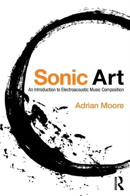Sonic Art - An Introduction to Electroacoustic Music Composition