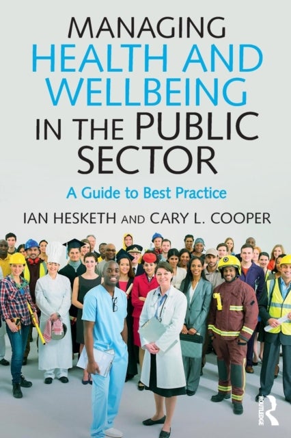 Bilde av Managing Health And Wellbeing In The Public Sector Av Cary L. (cary L. Cooper Is The 50th Anniversary Professor Of Organizational Psychology And Healt