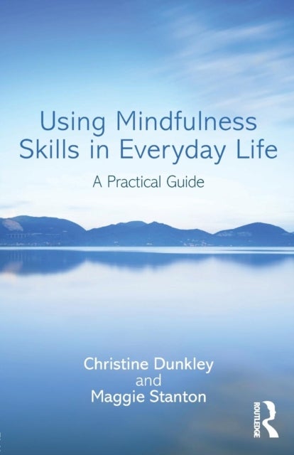 Using Mindfulness Skills in Everyday Life - A practical guide