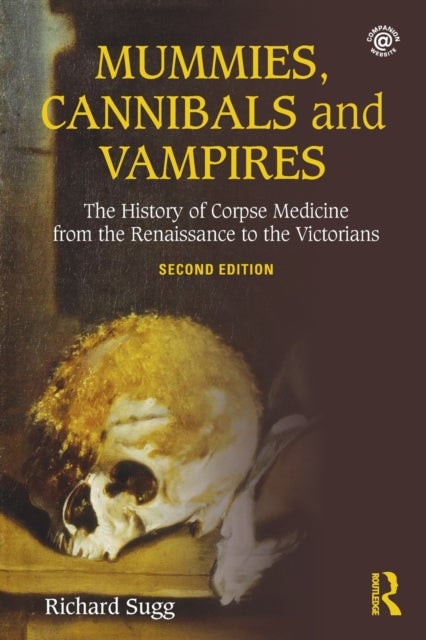 Mummies, Cannibals and Vampires - The History of Corpse Medicine from the Renaissance to the Victorians