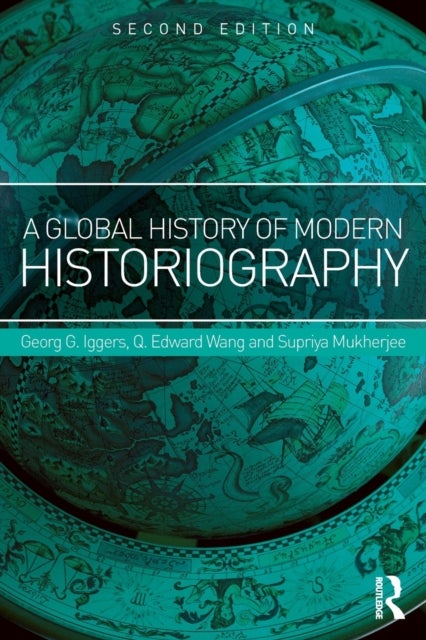 Bilde av A Global History Of Modern Historiography Av Georg (state University Of New York At Buffalo Usa) Iggers, Q. Edward (rowan University) Wang, Supriya Mu