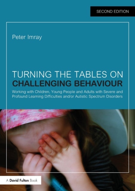 Turning the Tables on Challenging Behaviour - Working with Children, Young People and Adults with Severe and Profound Learning Difficulties and/or