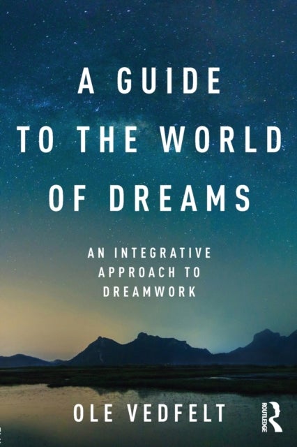 A Guide to the World of Dreams - An Integrative Approach to Dreamwork